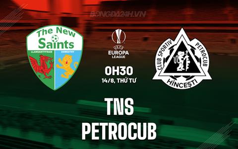 Nhận định TNS vs Petrocub 0h30 ngày 14/8 (Europa League 2024/25)