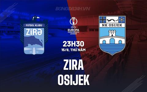 Nhận định bóng đá Zira vs Osijek 23h30 ngày 15/8 (Conference League 2024/25)