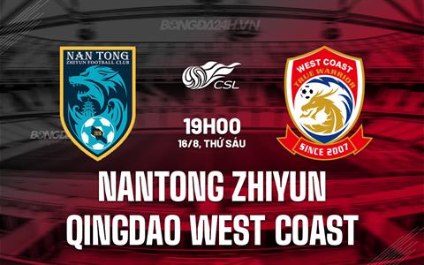 Nhận định Nantong Zhiyun vs Qingdao West Coast 19h00 ngày 16/8 (VĐQG Trung Quốc 2024)