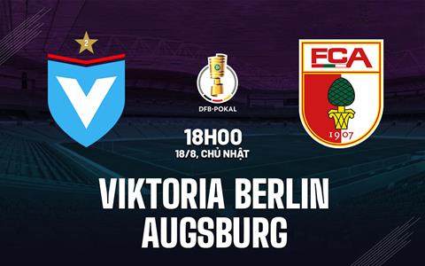 Nhận định Viktoria Berlin vs Augsburg 18h00 ngày 18/8 (Cúp QG Đức 2024/25)