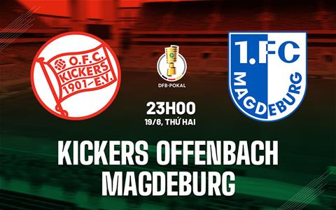 Nhận định Kickers Offenbach vs Magdeburg 23h00 ngày 19/8 (Cúp QG Đức 2024/25)