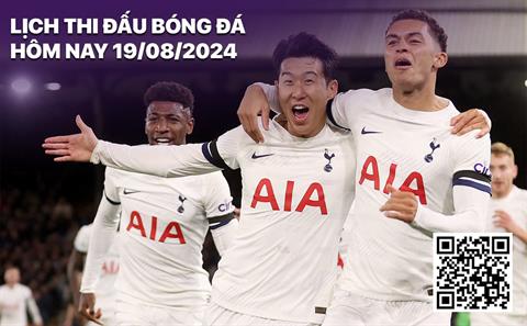 Lịch thi đấu bóng đá hôm nay 19/8: Leicester - Tottenham