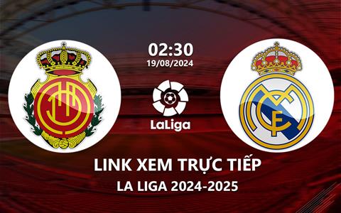 Xem Mallorca vs Real Madrid 2h30 hôm nay 19/8/2024 trên SCTV15