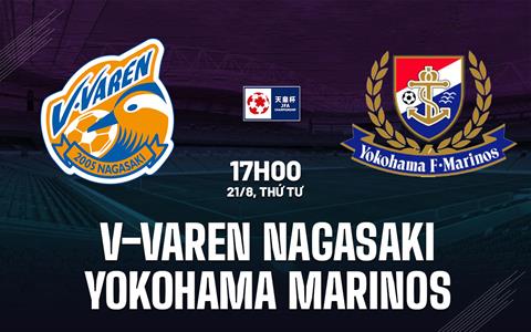 Nhận định V-Varen Nagasaki vs Yokohama Marinos 17h00 ngày 21/8 (Cúp QG Nhật Bản)