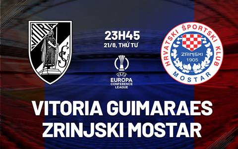 Nhận định Vitoria Guimaraes vs Zrinjski Mostar 23h45 ngày 21/8 (Conference League 2024/25)