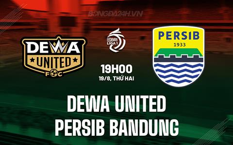 Nhận định Dewa United vs Persib Bandung 19h00 ngày 19/8 (VĐQG Indonesia 2024/25)