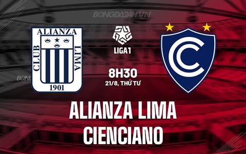 Nhận định Alianza Lima vs Cienciano 8h30 ngày 21/8 (VĐQG Peru 2024)