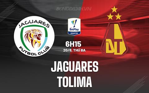 Nhận định bóng đá Jaguares vs Tolima 6h15 ngày 20/8 (VĐQG Colombia 2024)