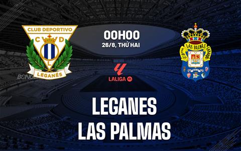 Nhận định Leganes vs Las Palmas 0h00 ngày 26/8 (La Liga 2024/25)