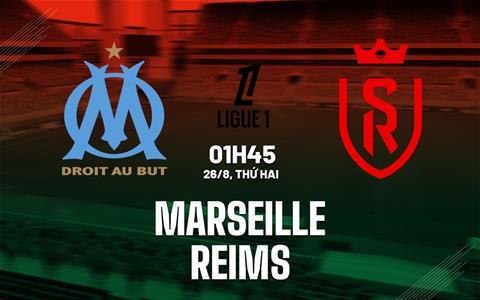 Nhận định bóng đá Marseille vs Reims 01h45 ngày 26/8 (Ligue 1 2024/25)