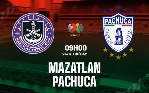 Nhận định bóng đá Mazatlan vs Pachuca 9h00 ngày 24/8 (VĐQG Mexico 2024/25)