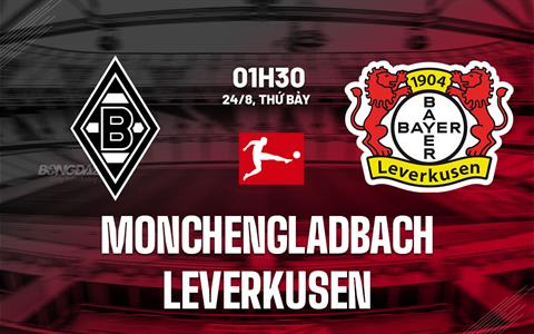 Nhận định Gladbach vs Leverkusen 01h30 ngày 24/8 (Bundesliga 2024/25)