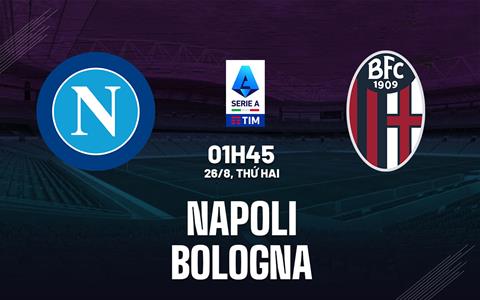 Nhận định bóng đá Napoli vs Bologna 1h45 ngày 26/8 (Serie A 2024/25)