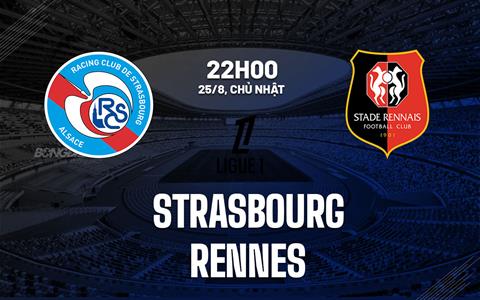 Nhận định bóng đá Strasbourg vs Rennes 22h00 ngày 25/8 (Ligue 1 2024/25)