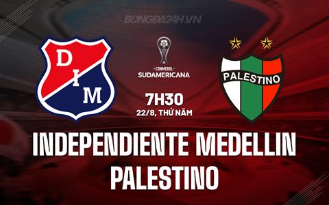 Nhận định Independiente Medellin vs Palestino 7h30 ngày 22/8 (Copa Sudamericana 2024)