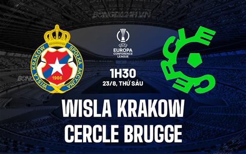 Nhận định Wisla Krakow vs Cercle Brugge 1h30 ngày 23/8 (Conference League 2024/25)