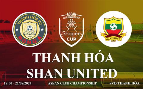 Thanh Hoá vs Shan United link xem trực tiếp Shoppe Cup 21/8/2024