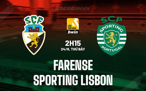 Nhận định Farense vs Sporting Lisbon 2h15 ngày 24/8 (VĐQG Bồ Đào Nha 2024/25)