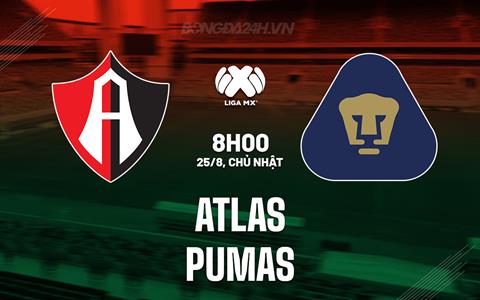 Nhận định - dự đoán Atlas vs Pumas 8h00 ngày 25/8 (VĐQG Mexico 2024/25)