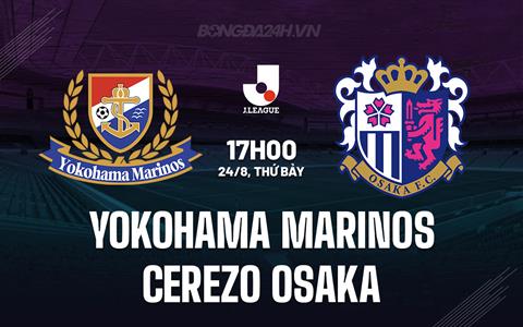 Nhận định Yokohama Marinos vs Cerezo Osaka 17h00 ngày 24/8 (VĐQG Nhật Bản 2024)