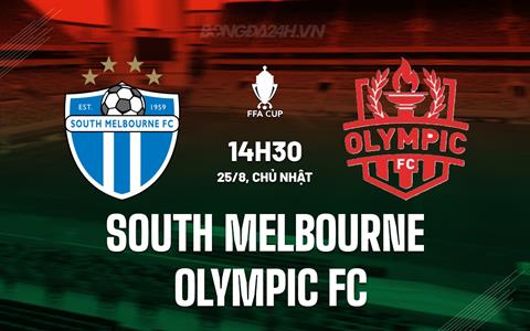 Nhận định South Melbourne vs Olympic FC 14h30 ngày 25/8 (Cúp QG Australia 2024)