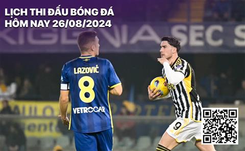 Lịch thi đấu bóng đá hôm nay 26/8/2024: Verona - Juventus