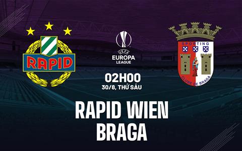 Nhận định bóng đá Rapid Wien vs Braga 2h00 ngày 30/8 (Europa League 2024/25)