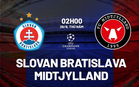 Nhận định Slovan Bratislava vs Midtjylland 2h00 ngày 29/8 (Champions League 2024/25)