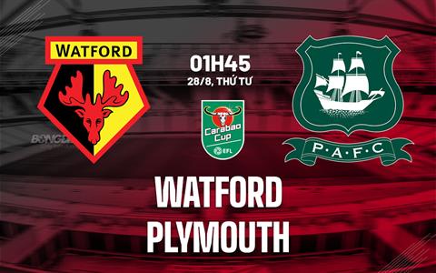 Nhận định bóng đá Watford vs Plymouth 1h45 ngày 28/8 (Cúp Liên đoàn Anh 2024/25)