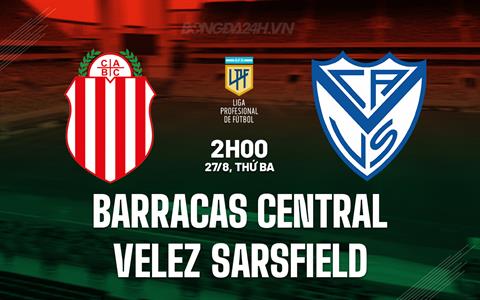 Nhận định Barracas Central vs Velez Sarsfield 2h00 ngày 27/8 (VĐQG Argentina 2024)