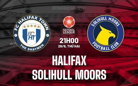 Nhận định Halifax vs Solihull Moors 21h00 ngày 26/8 (Hạng 5 Anh 2024/25)