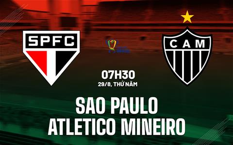 Nhận định Sao Paulo vs Atletico Mineiro 7h30 ngày 29/8 (Cúp QG Brazil 2024)