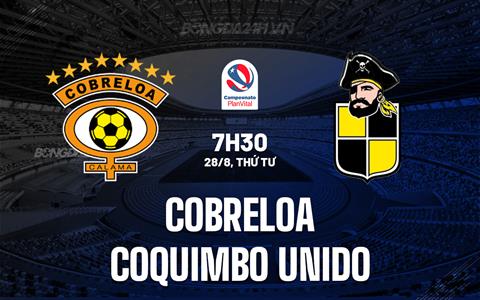 Nhận định Cobreloa vs Coquimbo Unido 7h30 ngày 28/8 (VĐQG Chile 2024)