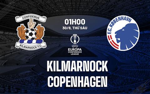 Nhận định Kilmarnock vs Copenhagen 1h00 ngày 30/8 (Conference League 2024/25)