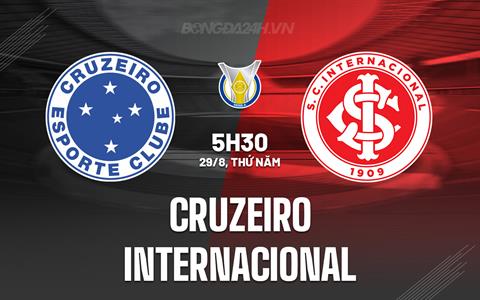 Nhận định - dự đoán Cruzeiro vs Internacional 5h30 ngày 29/8 (VĐQG Brazil 2024)