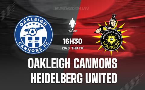 Nhận định Oakleigh Cannons vs Heidelberg United 16h30 ngày 28/8 (Cúp QG Australia 2024)