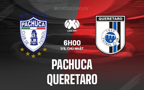 Nhận định Pachuca vs Queretaro 6h00 ngày 1/9 (VĐQG Mexico 2024/25)