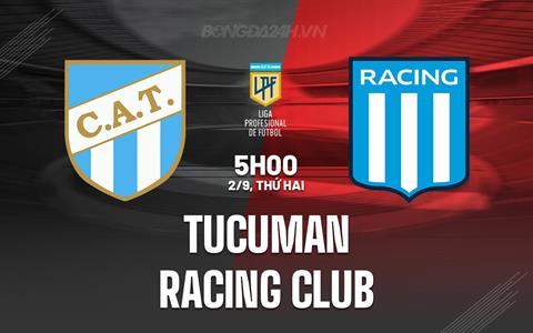 Nhận định Tucuman vs Racing Club 5h00 ngày 2/9 (VĐQG Argentina 2024)