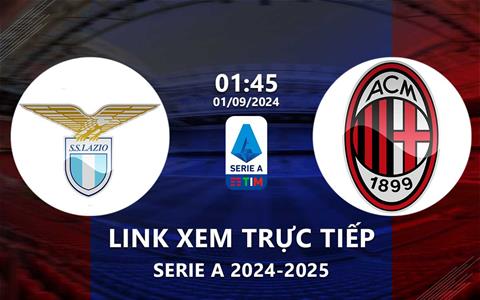 Xem Lazio vs AC Milan 1h45 ngày 1/9/2024 trên kênh sóng nào?