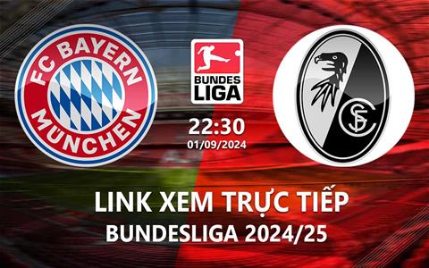 Link xem trực tiếp Bayern vs Freiburg 22h30 hôm nay 1/9/2024