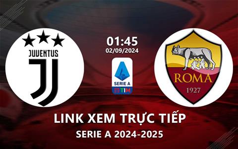 Xem Juventus vs Roma 1h45 ngày 2/9/2024 trên kênh kênh nào?