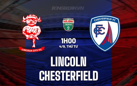 Nhận định Lincoln vs Chesterfield 1h00 ngày 4/9 (EFL Trophy 2024/25)