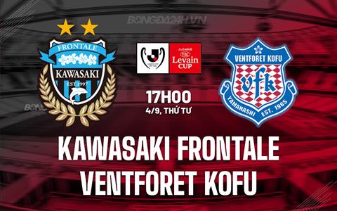 Nhận định Kawasaki Frontale vs Ventforet Kofu 17h00 ngày 4/9 (Cúp Liên đoàn Nhật Bản 2024)