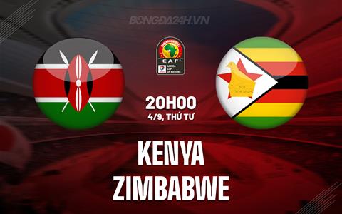 Nhận định Kenya vs Zimbabwe 20h00 ngày 6/9 (Vòng loại CAN 2025)