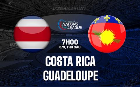 Nhận định Costa Rica vs Guadeloupe 7h00 ngày 6/9 (Concacaf Nations League 2024/25)