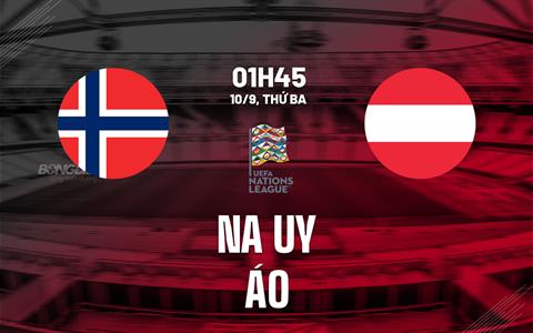 Nhận định Na Uy vs Áo 01h45 ngày 10/9 (Nations League 2024/25)