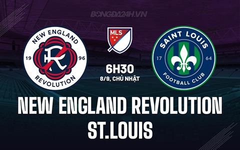 Nhận định New England Revolution vs St.Louis 6h30 ngày 8/9 (Nhà nghề Mỹ 2024)