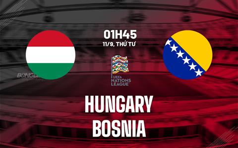 Nhận định Hungary vs Bosnia (01h45 ngày 11/9): Nỗ lực giành 3 điểm