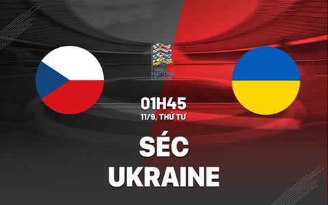 Nhận định bóng đá Séc vs Ukraine 1h45 ngày 11/9 (UEFA Nations League 2024/25)