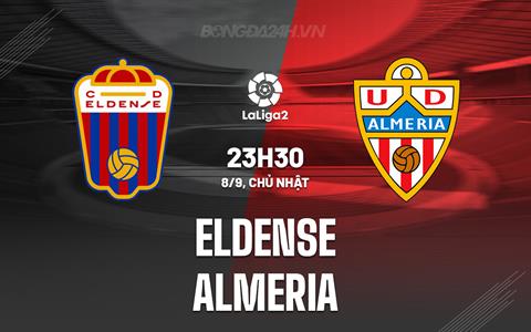 Nhận định Eldense vs Almeria 23h30 ngày 8/9 (Hạng 2 Tây Ban Nha 2024/25)